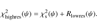 \begin{displaymath}\chi^{2}_{{\rm highres}}(\psi)=\chi^{2}_{{\rm s}}(\psi)+R_{{\rm lowres}}(\psi) .
\end{displaymath}
