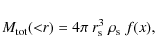 \begin{displaymath}M_{\rm tot}({<}r) = 4 \pi \ r_{\rm s}^3 \ \rho_{\rm s} \ f(x) ,
\end{displaymath}