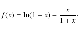 \begin{displaymath}f(x) = \ln (1+x) - \frac{x}{1+x} \cdot
\end{displaymath}