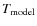$T_{\rm
model}$