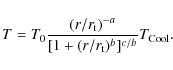 \begin{displaymath}T=T_0 \frac{(r/r_{\rm t})^{-a}}{[1+(r/r_{\rm t})^b]^{c/b}}T_{\rm Cool}.
\end{displaymath}