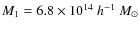 $M_1=6.8\times
10^{14}~h^{-1}~M_\odot$