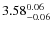 $ 3.58_{\rm -0.06}^{ 0.06}$