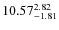 $10.57_{\rm -1.81}^{ 2.82}$