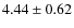 $ 4.44\pm 0.62$