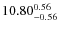 $10.80_{\rm -0.56}^{ 0.56}$