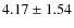 $ 4.17\pm 1.54$