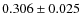 $ 0.306\pm 0.025$