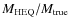 $M_{\rm HEQ}/M_{\rm true}$