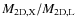 $M_{\rm 2D,X}/M_{\rm
2D,L}$