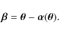 \begin{displaymath}\vec\beta=\vec\theta-\vec\alpha(\vec\theta) .
\end{displaymath}