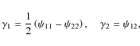 \begin{displaymath}\gamma_1=\frac{1}{2}\left(\psi_{11}-\psi_{22}\right) ,\quad
\gamma_2=\psi_{12} ,
\end{displaymath}