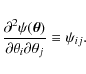 \begin{displaymath}\frac{\partial^2 \psi(\vec{\theta})}{\partial \theta_i
\partial \theta_j} \equiv \psi_{ij} .
\end{displaymath}
