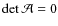 $\det \mathcal{A}=0$