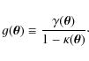 \begin{displaymath}g(\vec\theta)\equiv
\frac{\gamma(\vec\theta)}{1-\kappa(\vec\theta)} \cdot
\end{displaymath}