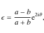\begin{displaymath}\epsilon=\frac{a-b}{a+b}{\rm e}^{2{\rm i}\vartheta} ,
\end{displaymath}
