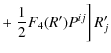 $\displaystyle + \left.\frac{1}{2}F_{4}( R')P^{ij} \right ] R'_{j}$