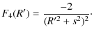$\displaystyle F_{4}( R')=\frac{-2}{( R'^2+s^2)^2} \cdot$