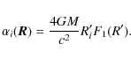 \begin{displaymath}\alpha_i({\vec R}) = \frac{4GM}{c^2} R'_iF_1(R') .
\end{displaymath}