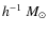 $h^{-1}~M_\odot$