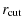 $\displaystyle r_{\rm cut}$