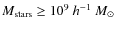 $M_{\rm stars}\ge 10^{9}~h^{-1}~M_\odot$