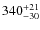 $340_{\rm -30}^{+21}$