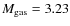 $M_{{\rm gas}}=3.23$