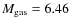 $M_{{\rm gas}}=6.46$