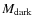 $M_{{\rm dark}}$