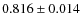 $0.816\pm0.014$