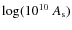 $ \log(10^{10}~ A_{\rm s})$