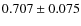$0.707\pm0.075$
