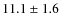 $11.1\pm1.6$