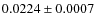 $ 0.0224\pm0.0007$