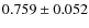 $0.759\pm0.052$