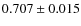 $0.707\pm0.015$
