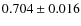 $0.704\pm0.016$