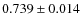$0.739\pm0.014$