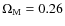 $\Omega_{\rm M} = 0.26$