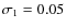 $\sigma_1=0.05$