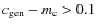 $c_{\rm gen}-m_{\rm c}>0.1 $