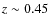 $z \sim 0.45$