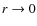 $r \rightarrow 0$