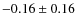 $ -0.16\pm 0.16$