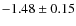 $ -1.48\pm 0.15$