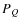 $\ensuremath{P_Q} $