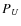 $\ensuremath{P_U} $