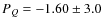 $\ensuremath{P_Q} =-1.60\pm 3.0$