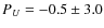 $\ensuremath{P_U} =-0.5\pm 3.0$